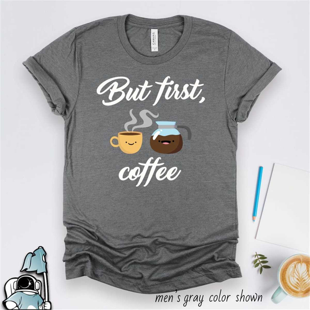 MR-3062023104520-but-first-coffee-shirt-brunch-shirt-coffee-gift-coffee-image-1.jpg