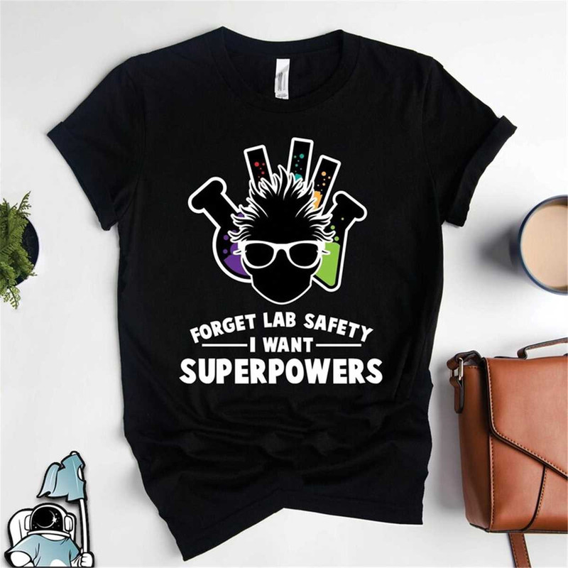 MR-3062023105352-forget-lab-safety-shirt-i-want-superpowers-shirt-science-image-1.jpg
