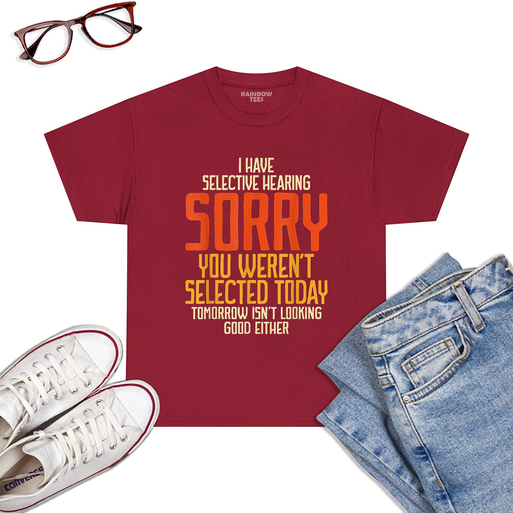 I-Have-Selective-Hearing-You-Weren_t-Selected-Vintage-Funny-T-Shirt-Cardinal-Red.jpg
