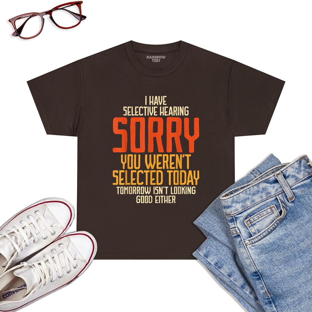 I-Have-Selective-Hearing-You-Weren_t-Selected-Vintage-Funny-T-Shirt-Dark-Chocolat.jpg