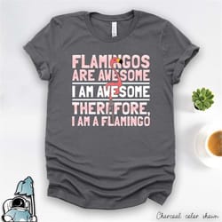 flamingos are awesome shirt, i am a flamingo shirt, flamingo gifts, flamingo t-shirt, funny flamingo, cute flamingo gift
