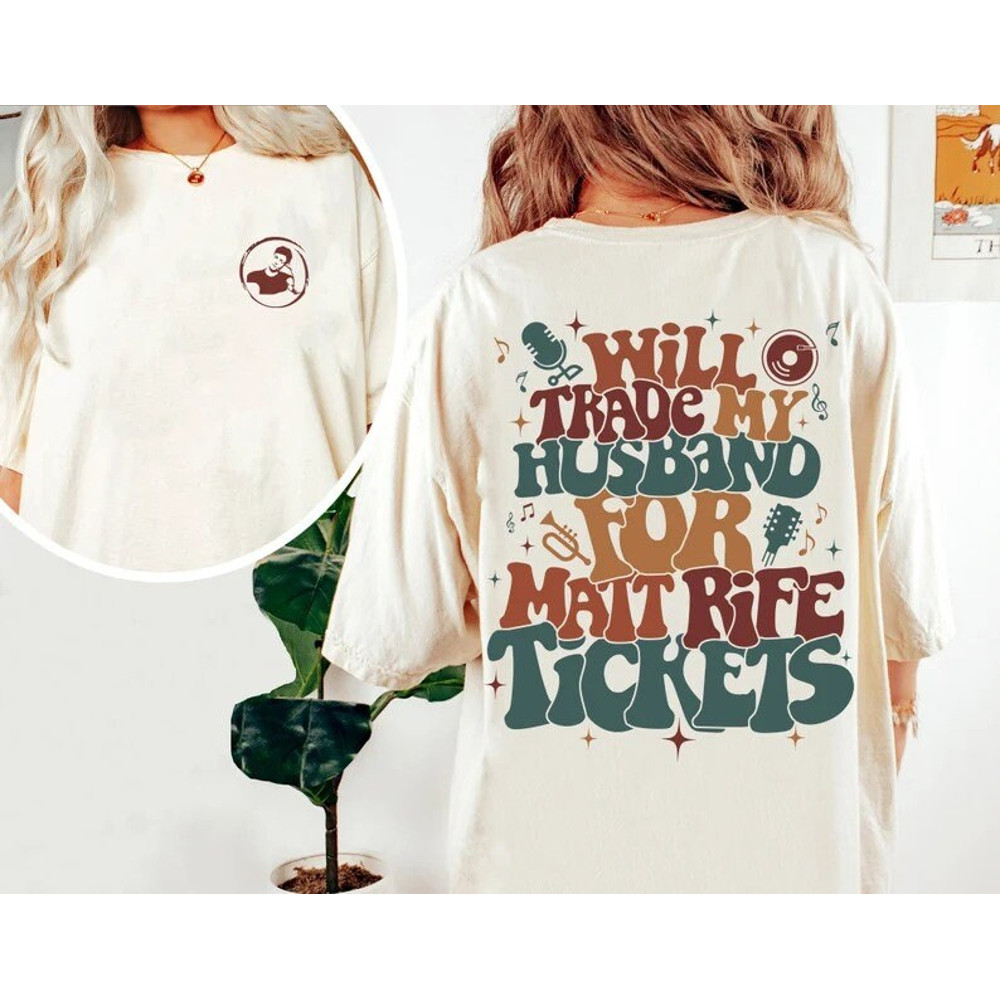 Comfort Colors® Will Trade Husband for Matt Rife Tickets Shirt Matt Rife T Shirt Matt Rife Can Offend Me Matt Rife World Tour Merch - 3.jpg