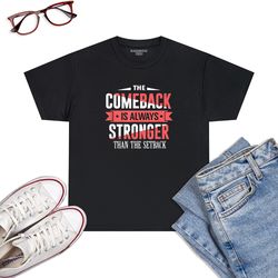 the comeback s always stronger than setback motivational t-shirt