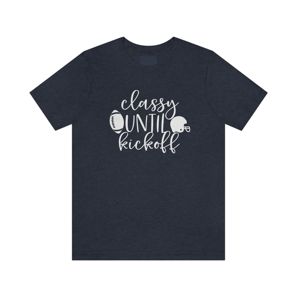 Classy Until Kickoff Tee - 1.jpg