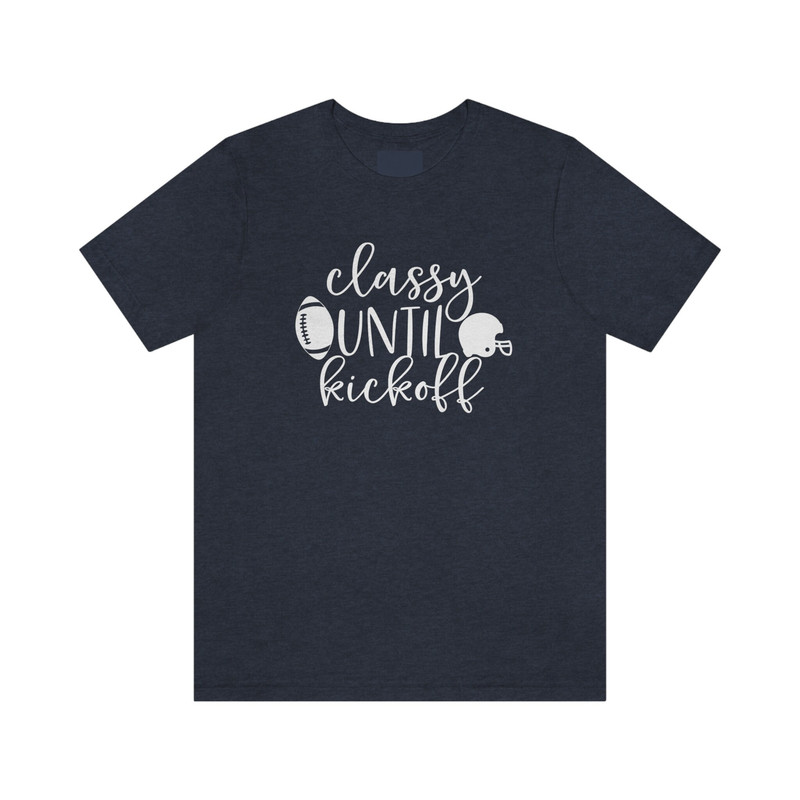 Classy Until Kickoff Tee - 1.jpg