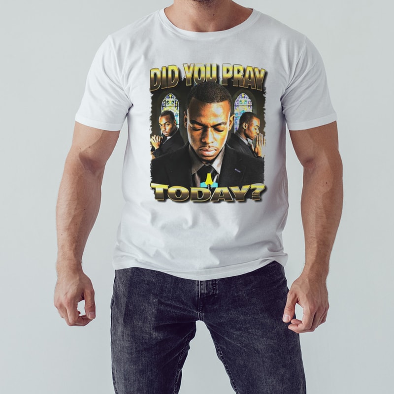 Did you pray today shirt, Shirt For Men Women, Graphic Design, Unisex Shirt