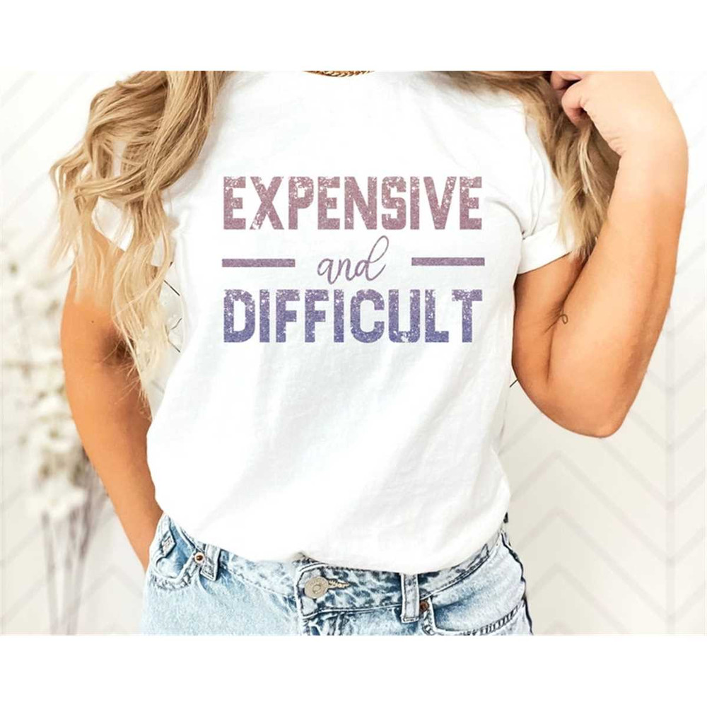 MR-3062023143022-expensive-and-difficult-shirt-funny-shirt-mothers-day-gift-image-1.jpg