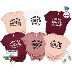 thanksgiving shirts, family thanksgiving shirt, i was told there would be shirts, funny thanksgiving shirts, family gath