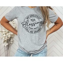 my greatest blessing call me granny, granny shirt, blessed granny shirt, birthday gift for granny, nana shirt,mother's d