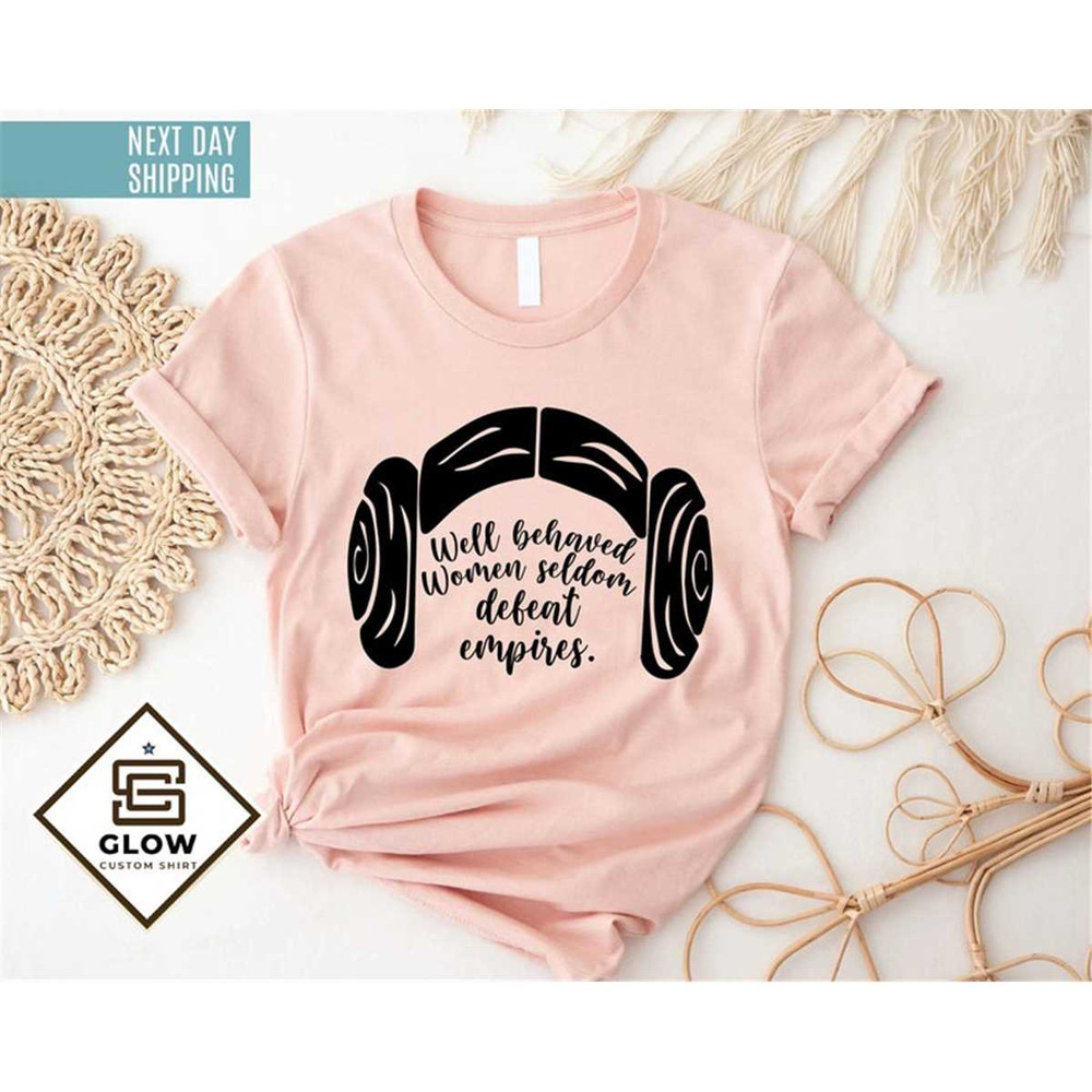 MR-3062023144228-well-behaved-women-seldom-defeat-empires-shirt-feminist-image-1.jpg