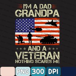 Father's Day Png, I'm A Dad Grandpa And Veteran Nothing Scares Me Png, Gift For Veteran Dad Papa Grandpa, Veteran Grandp