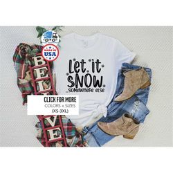 let it snow somewhere else shirt, christmas t shirt, funny christmas shirts, christmas shirts for women, christmas gift
