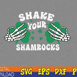 Shake Your Shamrocks svg, Funny St Patricks Day, Skeleton Hands svg, St Patrciks Day svg, Shamrock svg, Lucky svg