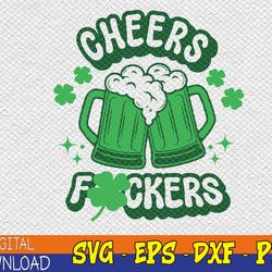 cheers fuckers svg, st patrick's day svg, shamrock svg, bad and boozy svg, clover svg, st patricks day shirt, digital fi