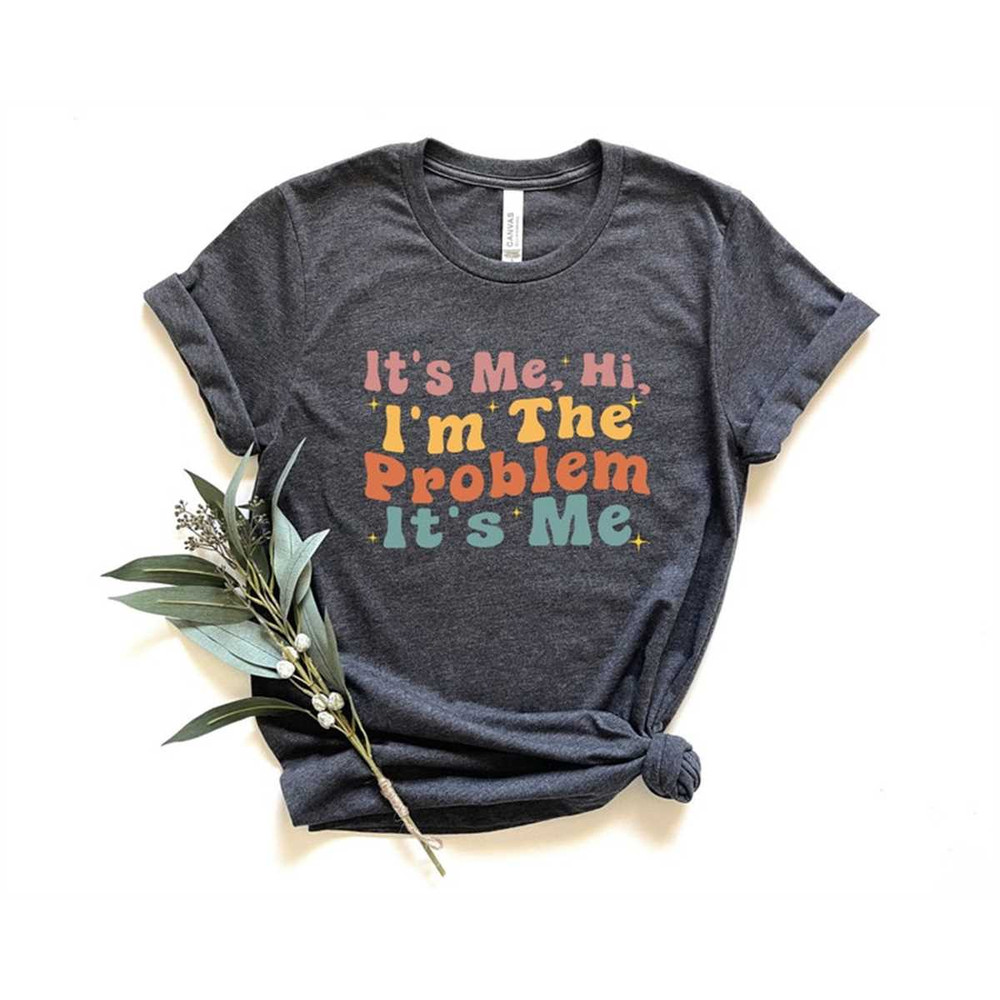 MR-3062023145035-its-me-hi-im-the-problem-its-me-shirt-song-image-1.jpg
