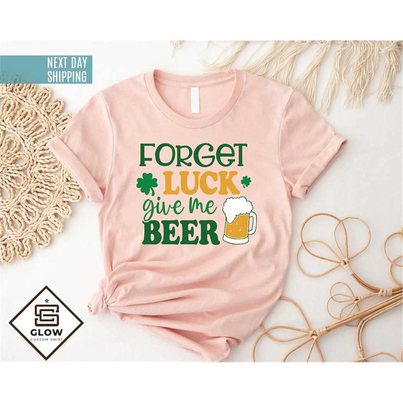 MR-306202314561-forget-luck-give-me-beer-shirt-lucky-shirt-funny-irish-image-1.jpg