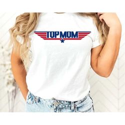 top mom shirt, mother's day shirt, funny mother shirt, mother's day, top mom tshirt, top mom tee, gift from daughter, gi