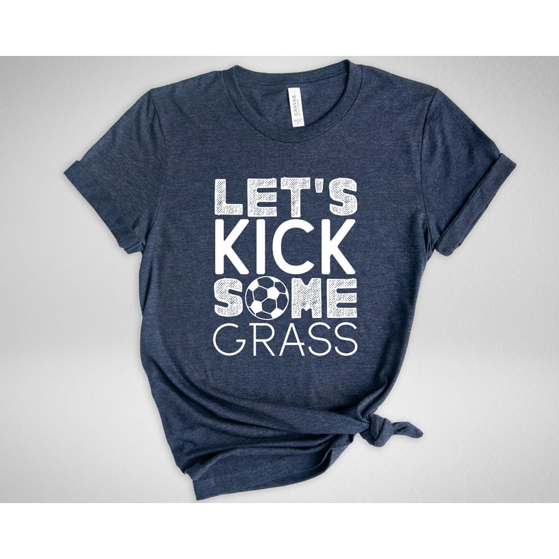 Let's Kick Some Grass Shirt, Soccer Shirt, Funny Sport Shirts, Soccer Team Gift, Sarcastic Sports Tee, Game Day Shirt, Soccer Love Shirt - 2.jpg