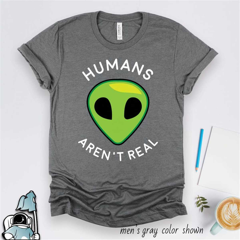 MR-306202315956-alien-shirt-humans-arent-real-ufo-shirt-alien-gifts-image-1.jpg
