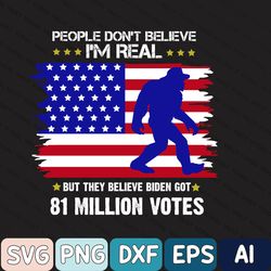 people don't believe i'm real but they believe biden bigfoot svg, people don't believe i'm real, big foot svg, big foot