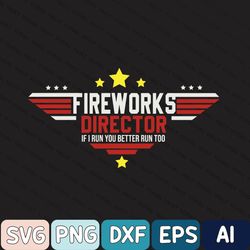 Fireworks Director If I Run You Better Run Too Svg, 4th Of July Svg, Independence Day Svg, Patriotic Usa American Flag