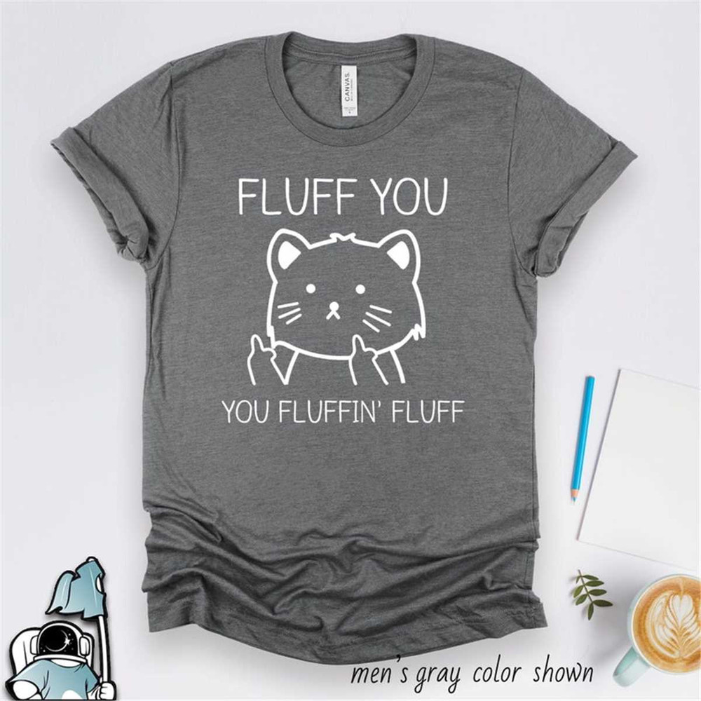 MR-3062023153410-fluff-you-fluffin-fluff-shirt-fluff-you-shirt-cat-image-1.jpg