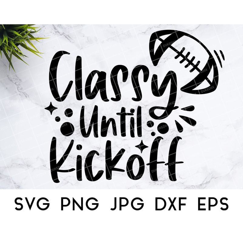 Classy Until Kickoff SVG, Football svg, Football Shirt svg, Football SVG files for Cricut - 2.jpg
