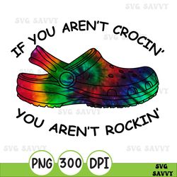 you aint rockin if you aint crocin png
