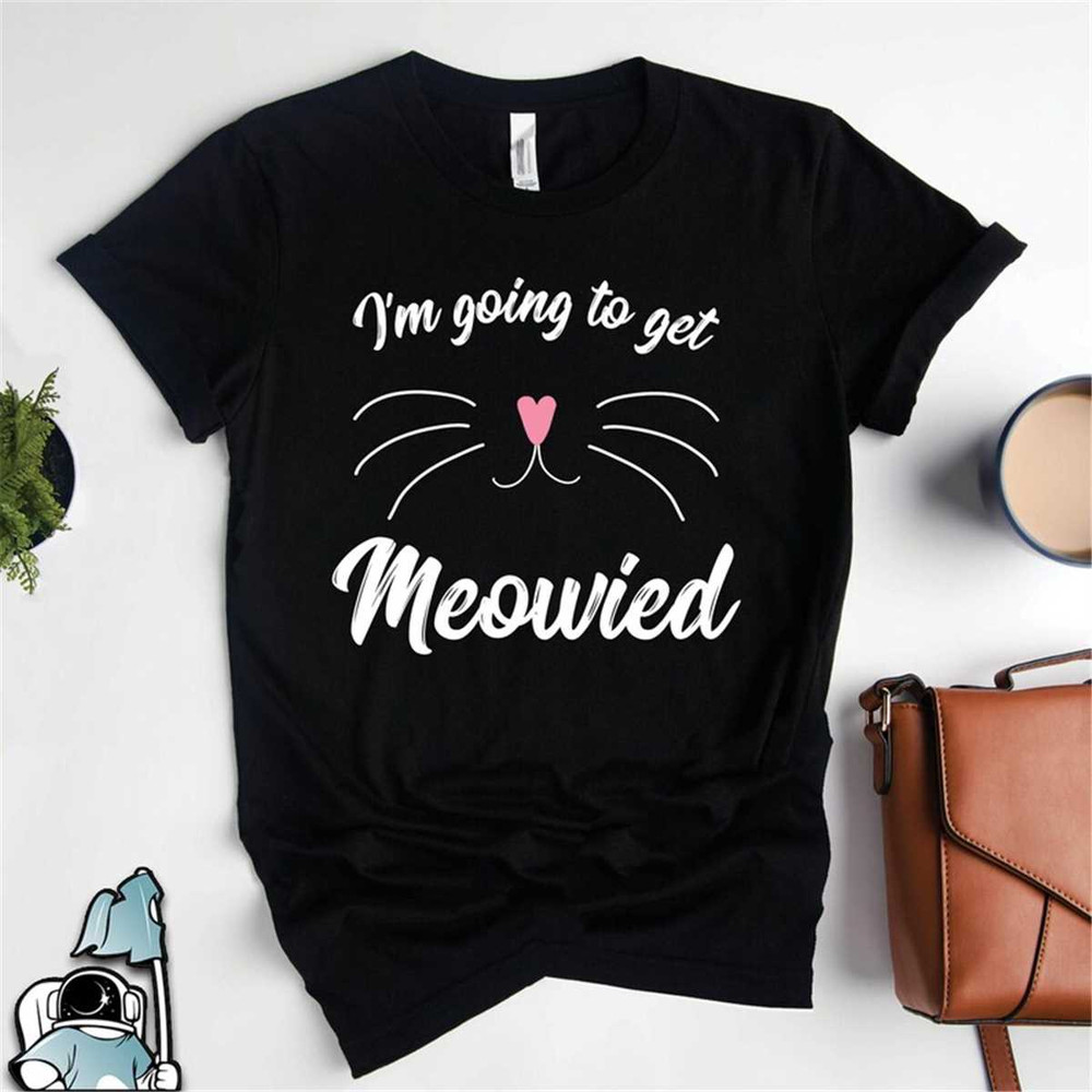 MR-3062023161349-going-to-get-meowied-wedding-shirt-engagement-present-image-1.jpg