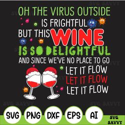 oh the virus is frightful but this wine is so delightful svg, no place to go svg, quarantine christmas svg, wine lover