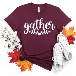 gather, thanksgiving, family, tradition,friends,  fall,autumn shirt, thankful, unisex fit, gift for her,him