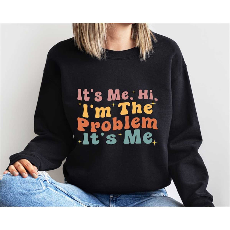 MR-3062023162139-its-me-hi-im-the-problem-its-me-sweatshirt-image-1.jpg