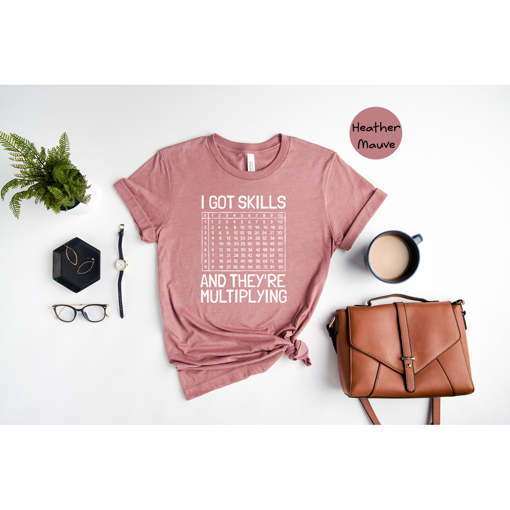 I Got Skills And They're Multiplying Shirt, Math Teacher Shirt, Multiplying Shirt, Math Teacher Gift, Math Teacher Shirt, Math Skills Shirt - 8.jpg