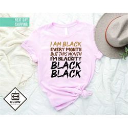i am black every month shirt, black every month shirt, black lives matter shirt, african american tee, black women shirt