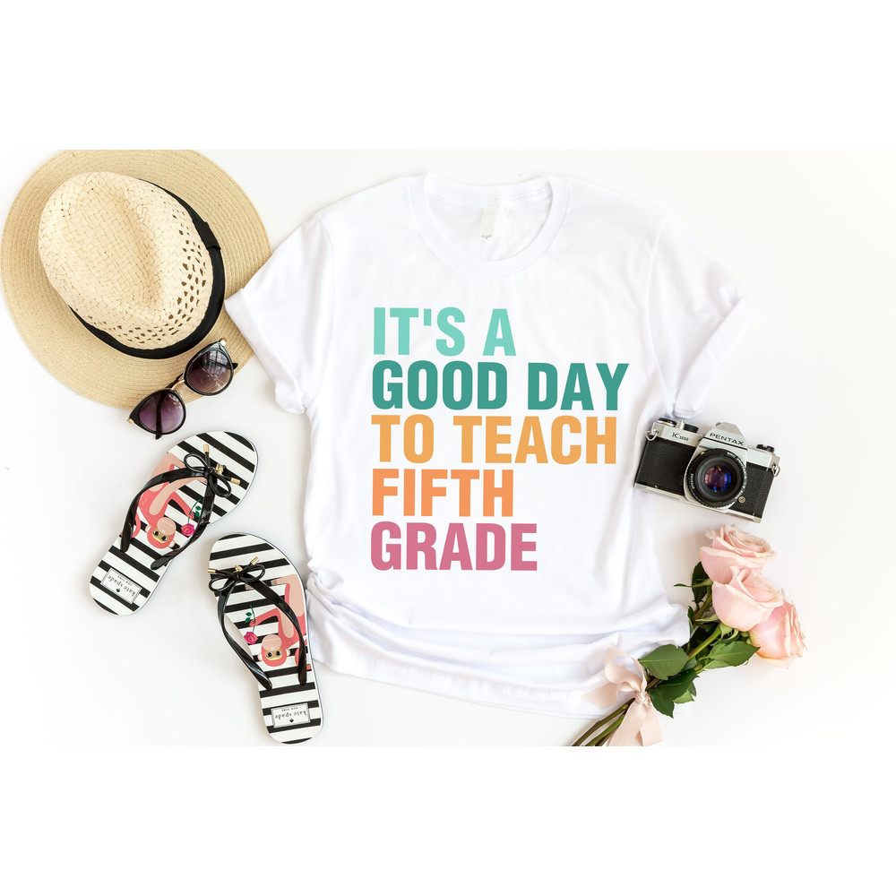 It's A Good Day To Teach Fifth Grade T-Shirt, Teacher Appreciation Gift Shirts, Fifth Grade Teacher Tshirt, 5th Grade Team, Back To School T - 2.jpg