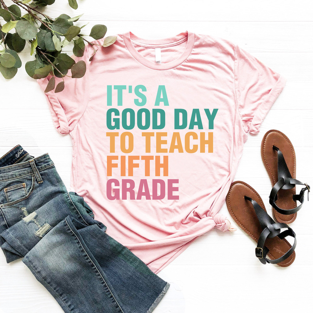 It's A Good Day To Teach Fifth Grade T-Shirt, Teacher Appreciation Gift Shirts, Fifth Grade Teacher Tshirt, 5th Grade Team, Back To School T - 4.jpg