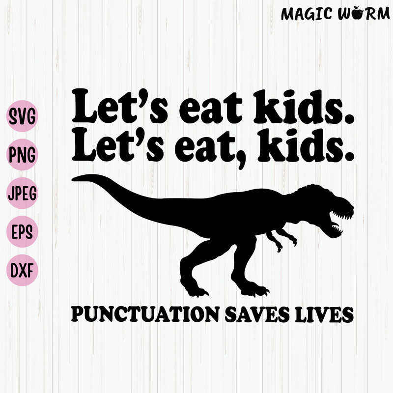 Let's Eat Kids Let's Eat, Kids Punctuation Saves Lives, Funny Grammar Svg, T-Rex Teacher Svg, English Teacher Shirt Svg, File for Cricut - 1.jpg