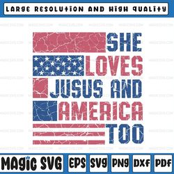 she loves je-sus and america too svg, christian 4th of july png, je-sus independence day svg, digital download