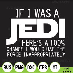 if i was a jedi svg, jedi svg, star wars svg, family disney svg, sarcasm , sarcastic tee, funny quotes, sarcastic gift