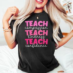 teach t-shirt, compassion kindness, best teacher ever, teach love inspire,confidence shirt,back to school,teacher apprec