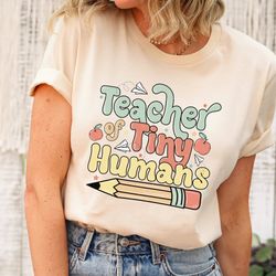 teacher of tiny humans t-shirt, teacher of little humans shirt, little humans teacher shirt, teacher shirt, teacher shir