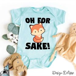 Oh For Fox Sake Baby Bodysuit, Baby Shower Gift, Funny Baby Clothes, Infant Clothing, Newborn Gifts, Baby Party Gifts, N
