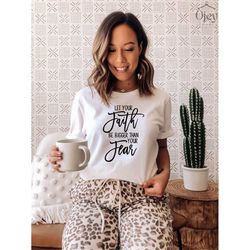 religious tee, christian shirt, let your faith be stronger than your fear shirt, faith shirt for women, faith over fear