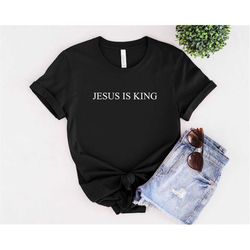 jesus is king shirt, christian apparel, faith clothing, christian shirt, christian gift, religious shirt, christian tee,