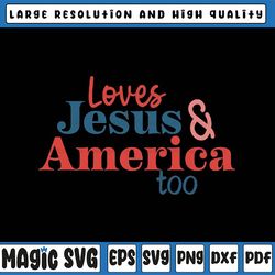 loves jesus and america too svg, 4th of july svg, patriotic christian svg, independence day svg, digital download