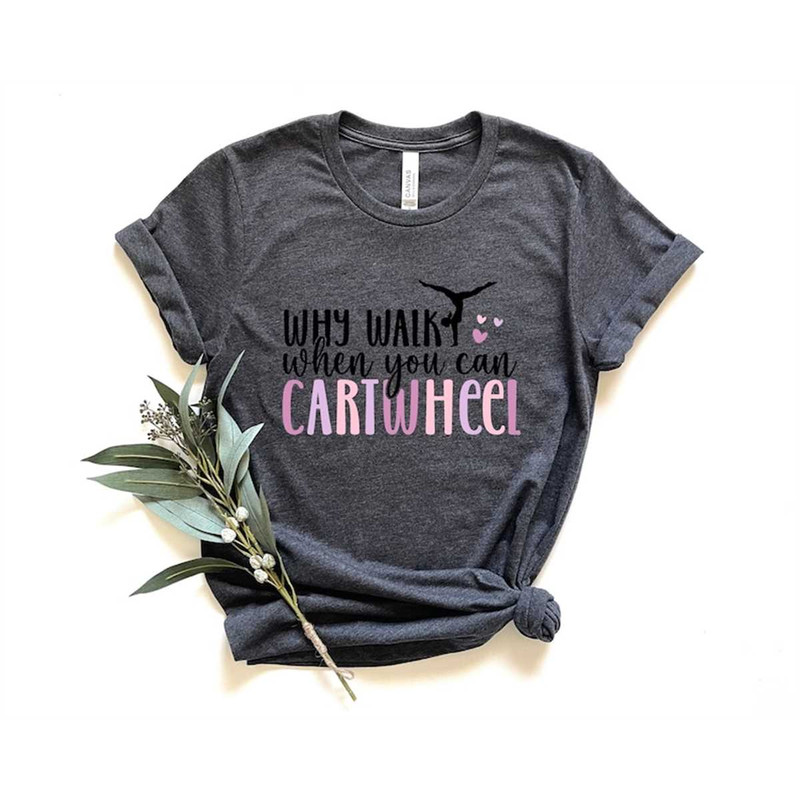 MR-3062023165142-why-walk-when-you-can-cartwheel-cartwheel-tee-gymnastic-tee-image-1.jpg