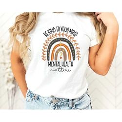 mental health shirt, be kind to your mind mental health matters , be kind to your mind sweat, mental health , boho rainb