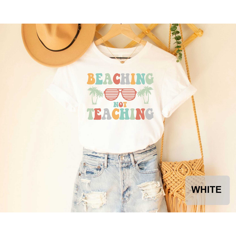Beaching Not Teaching T-shirt Teacher Gifts Teacher Summer Shirt Beach Vacation Shirt - 1.jpg