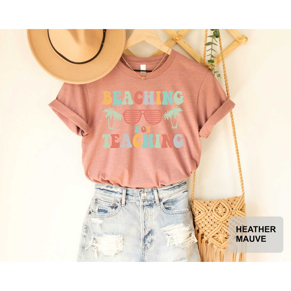 Beaching Not Teaching T-shirt Teacher Gifts Teacher Summer Shirt Beach Vacation Shirt - 7.jpg