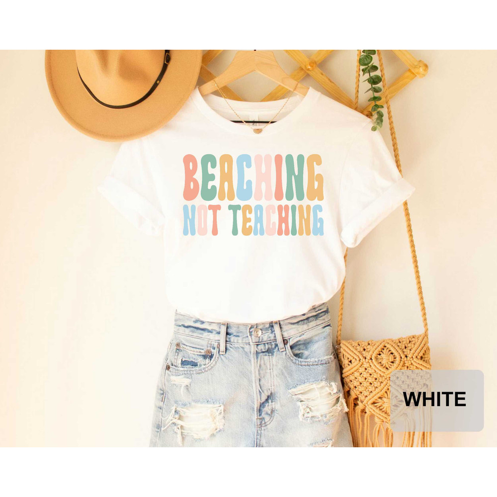 Beaching Not Teaching T-shirt Teacher Gifts Teacher Summer Shirt Beach Vacation Shirt - 3.jpg